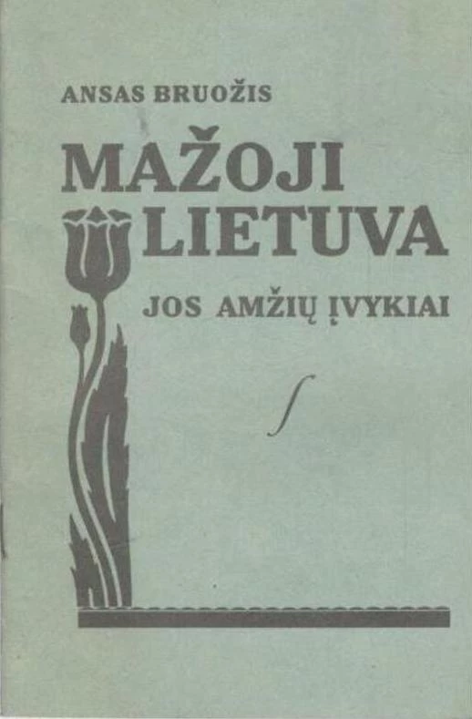 Mažoji Lietuva. Jos amžių įvykiai (skaityta knyga) - Ansas Bruožis